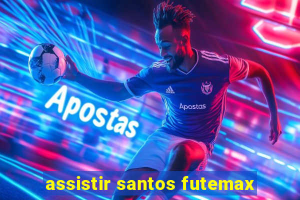 assistir santos futemax